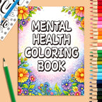 Mental Health Coloring Book: Motivational Quotes & Floral Art Therapy for Adults & Teens